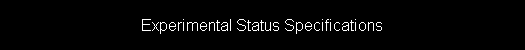 Experimental Status Specifications