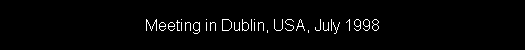 Meeting in Dublin, USA, July 1998