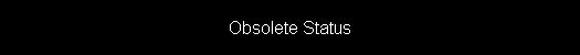 Obsolete Status